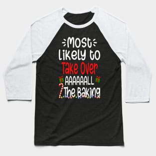 Most Likely To Take Over All The Baking Merry Christmas Baseball T-Shirt
